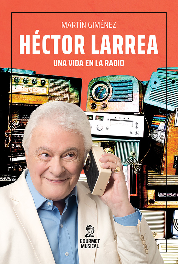 Héctor Larrea, una vida en la radio – Gourmet Musical Ediciones
