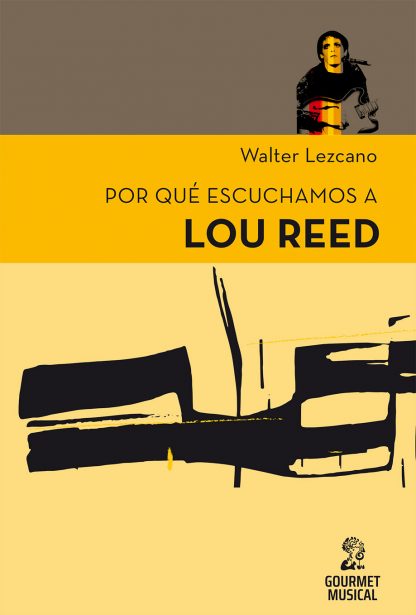 Tapa Por qué escuchamos a Lou Reed - Walter Lezcano
