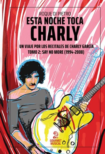 Esta noche toca Charly. Un viaje por los recitales de Charly García - Tomo 2 - Say No More